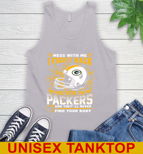 NFL Football Green Bay Packers Mess With Me I Fight Back Mess With My Team And They'll Never Find Your Body Shirt Tank Top 3