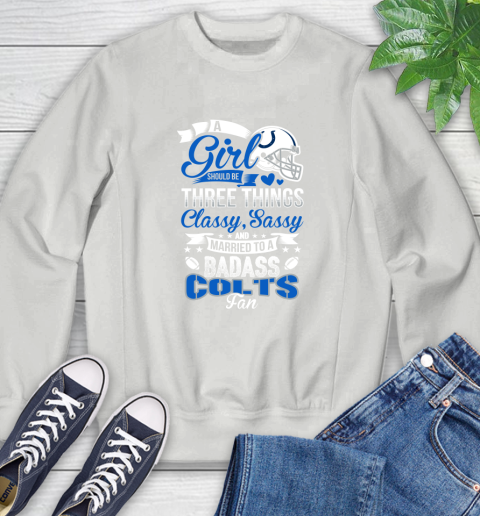 Indianapolis Colts NFL Football A Girl Should Be Three Things Classy Sassy And A Be Badass Fan Sweatshirt 6 Indianapolis Colts NFL Football A Girl Should Be Three Things Classy Sassy And A Be Badass Fan Sweatshirt - Image 6