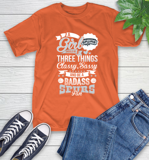 San Antonio Spurs NBA A Girl Should Be Three Things Classy Sassy And A Be Badass Fan T-Shirt 4