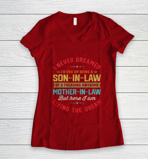 Son In Law Shirt  I Never Dreamed I d End Up Being A Son In Law Mother in Law Women's V-Neck T-Shirt 8