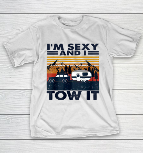 I m sexy and I tow it Funny Caravan Camping RV Trailer T-Shirt