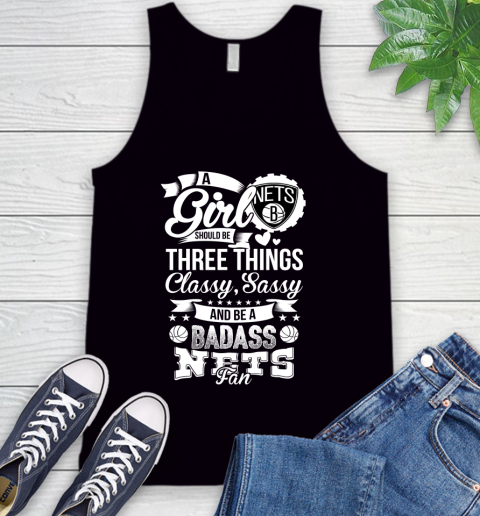 Brooklyn Nets NBA A Girl Should Be Three Things Classy Sassy And A Be Badass Fan Tank Top