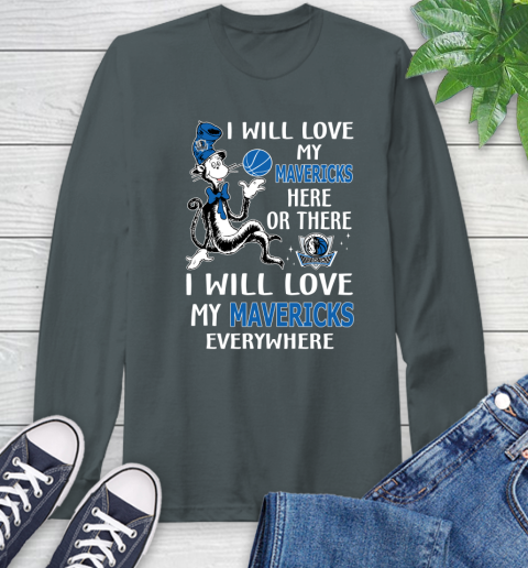 NBA Basketball Dallas Mavericks I Will Love My Mavericks Everywhere Dr Seuss Shirt Long Sleeve T-Shirt 7