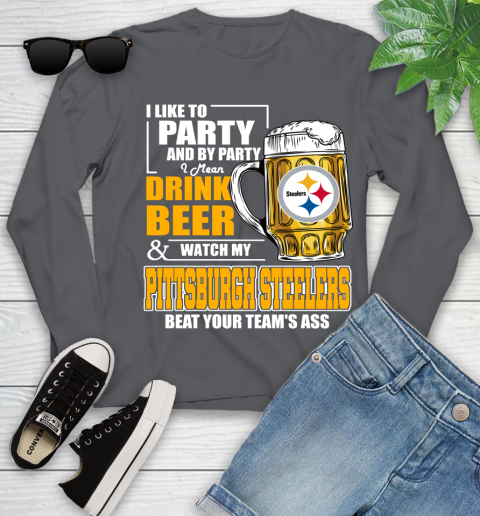 NFL I Like To Party And By Party I Mean Drink Beer and Watch My Pittsburgh Steelers Beat Your Team's Ass Football Youth Long Sleeve 9