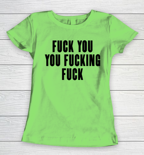 Fuck You You Fucking Fuck Women's T-Shirt 5