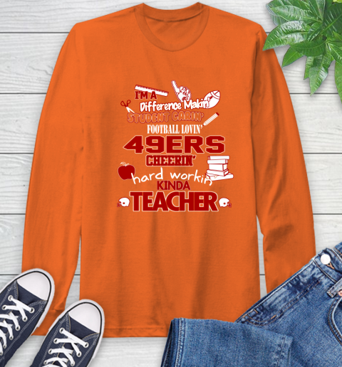 San Francisco 49ers NFL I'm A Difference Making Student Caring Football Loving Kinda Teacher Long Sleeve T-Shirt 4