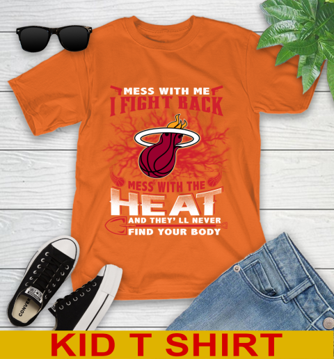 NBA Basketball Miami Heat Mess With Me I Fight Back Mess With My Team And They'll Never Find Your Body Shirt Youth T-Shirt 8