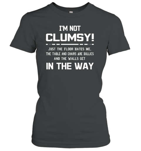 I'm Not Clumsy Sarcastic Women Men Boys Girls Funny Saying Women's T-Shirt
