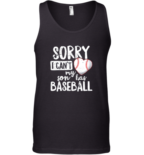 Sorry I Cant My Son Has Baseball Shirt Funny Mom Dad Tank Top