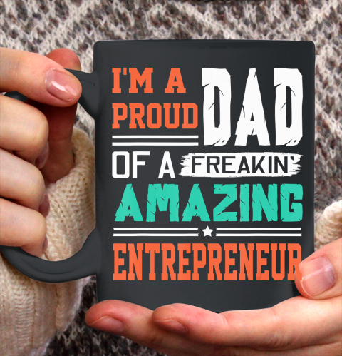 Father gift shirt Mens Proud Dad Of A Freakin Awesome Entrepreneur  Father's Day T Shirt Ceramic Mug 11oz