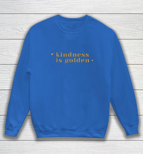 Kindness is Golden Sweatshirt 7