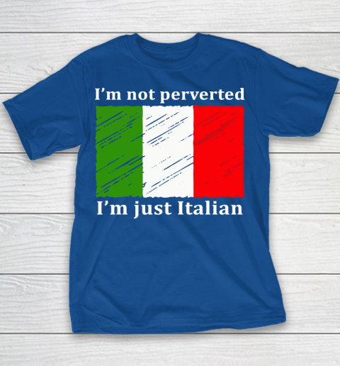 I'm Not Perverted I'm Just Italian Youth T-Shirt 6