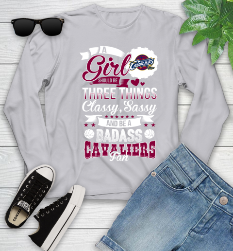 Cleveland Cavaliers NBA A Girl Should Be Three Things Classy Sassy And A Be Badass Fan Youth Long Sleeve 5
