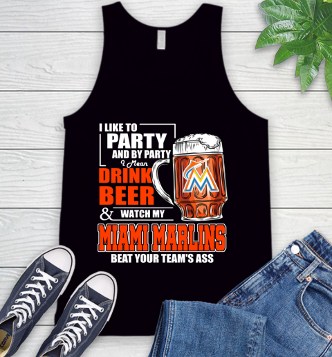 MLB I Like To Party And By Party I Mean Drink Beer And Watch My Miami Marlins Beat Your Team's Ass Baseball Tank Top