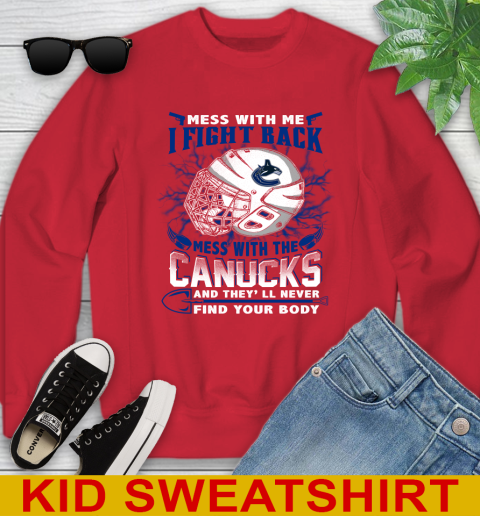 Vancouver Canucks Mess With Me I Fight Back Mess With My Team And They'll Never Find Your Body Shirt Youth Sweatshirt 7