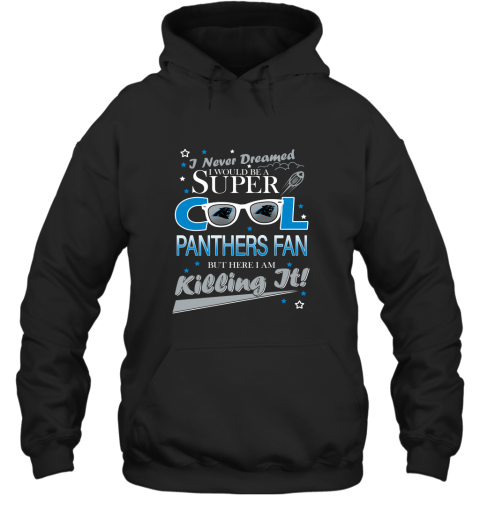 Carolina Panthers NFL Football I Never Dreamed I Would Be Super Cool Fan Hoodie