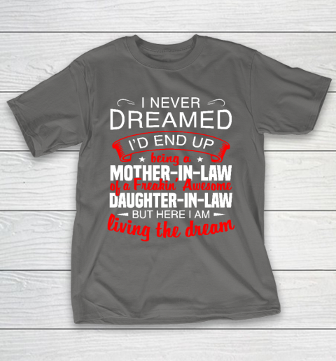 I Never Dreamed I'd End Up Being A Mother In Law Of Daughter In Law T-Shirt 8