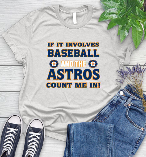 MLB If It Involves Baseball And The Houston Astros Count Me In Sports Women's T-Shirt