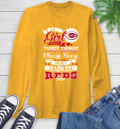 Cincinnati Reds MLB Baseball A Girl Should Be Three Things Classy Sassy And A Be Badass Fan Long Sleeve T-Shirt 2