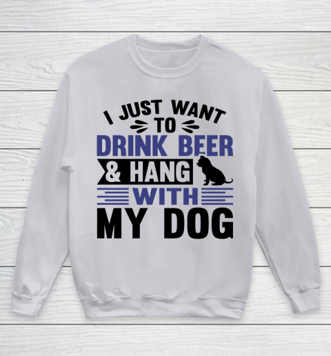 Beer Lover Funny Shirt I Just Want To Drink Beer And Hang With My Dog  Humour Funny with Black Dog Youth Sweatshirt 2