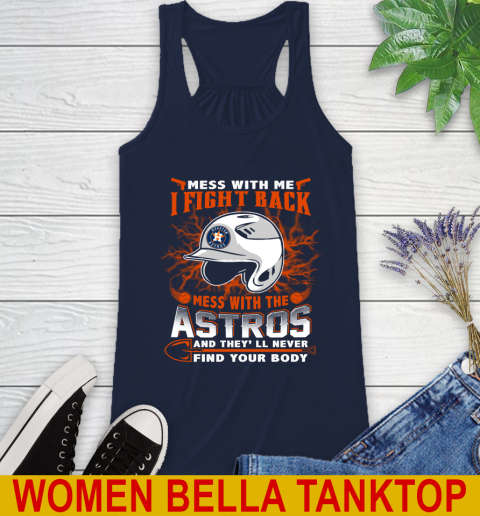 MLB Baseball Houston Astros Mess With Me I Fight Back Mess With My Team And They'll Never Find Your Body Shirt Racerback Tank 9