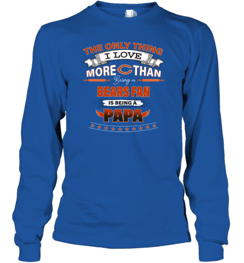 NFL The Only Thing I Love More Than Being A Chicago Bears Fan Is Being A  Papa Football T-Shirt