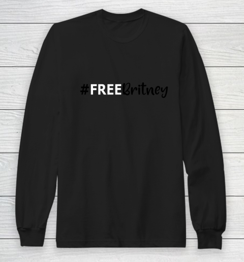 Free Britney #FreeBritney Long Sleeve T-Shirt