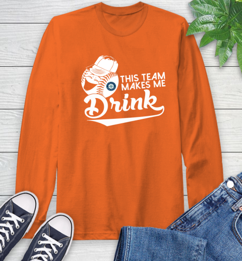 Seattle Mariners MLB Baseball This Team Makes Me Drink Adoring Fan Long Sleeve T-Shirt 4