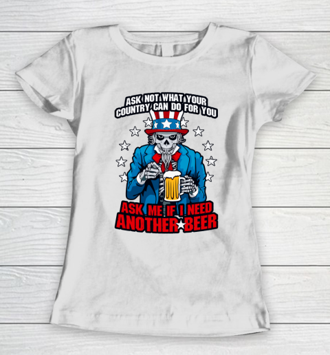 Beer Lover Funny Shirt Ask Me If I Need Another Beer 4th Of July Uncle Sam Skul Women's T-Shirt