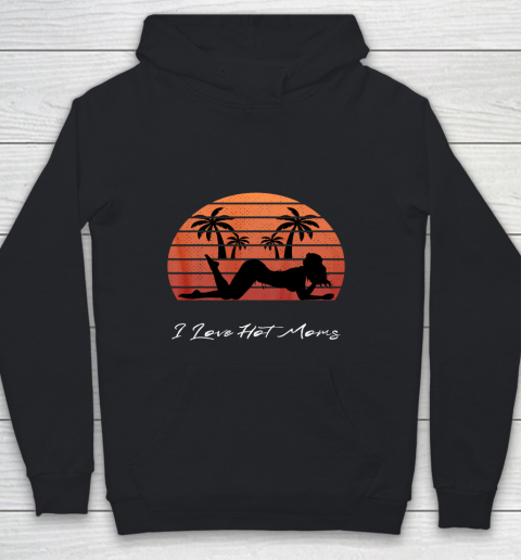 I Love Hot Moms Shirt MILF Cougar TShirt Beach Youth Hoodie