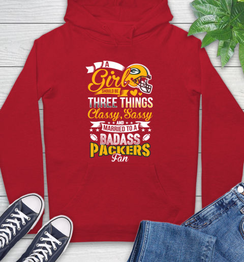 Green Bay Packers NFL Football A Girl Should Be Three Things Classy Sassy And A Be Badass Fan Hoodie 10