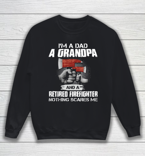 M A Dad A Grandpa And A Retired Firefighter Sweatshirt