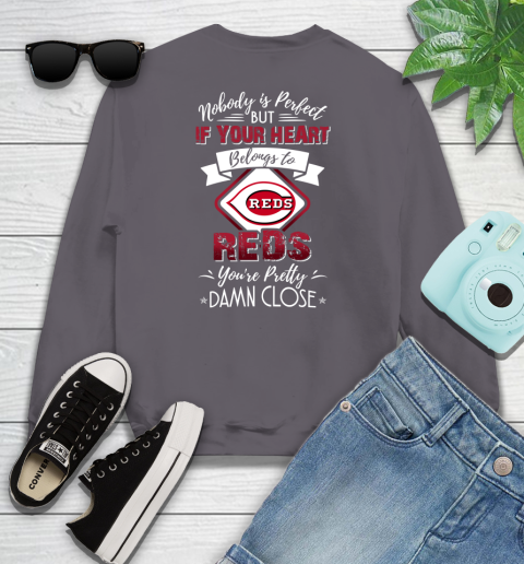 MLB Baseball Cincinnati Reds Nobody Is Perfect But If Your Heart Belongs To Reds You're Pretty Damn Close Shirt Youth Sweatshirt 4