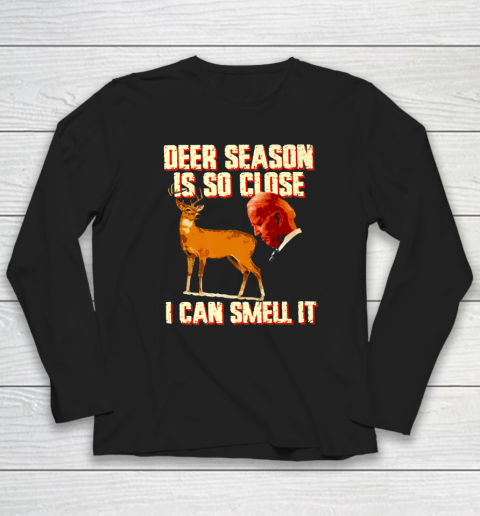 Funny Deer Season Is So Close I Can Smell It Biden Long Sleeve T-Shirt