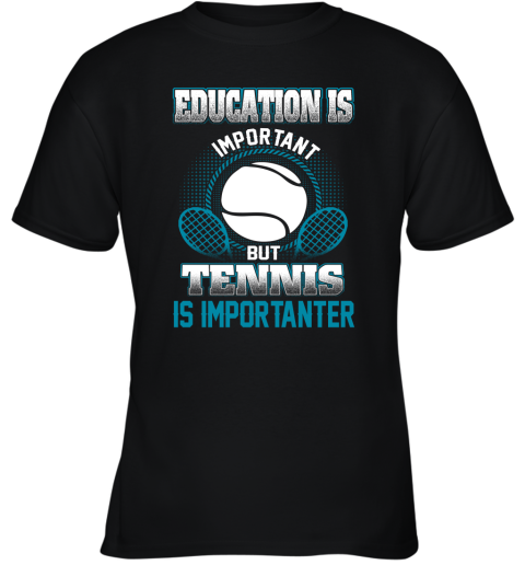 Education Is Important But Tennis Is Importanter Youth T-Shirt
