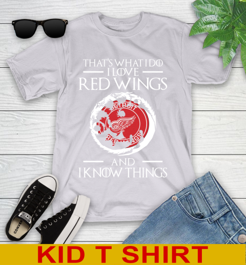 Detroit Red Wings NHL Hockey That's What I Do I Love My Team And I Know Things Game Of Thrones 100