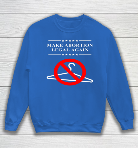 Pro Choice Shirt Make Abortion Legal Again Sweatshirt 5