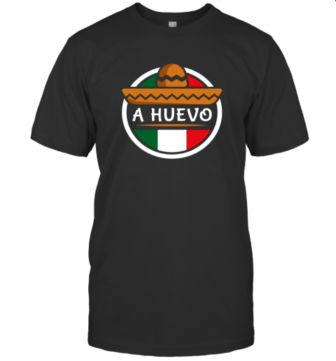 A Huevo  Funny Mexican Apparel Shirts T-Shirt