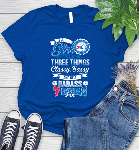 Philadelphia 76ers NBA A Girl Should Be Three Things Classy Sassy And A Be Badass Fan Women's T-Shirt 12