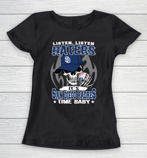 Listen Haters It is PADRES Time Baby MLB Women's T-Shirt