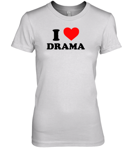 I Love Drama Premium Women's T