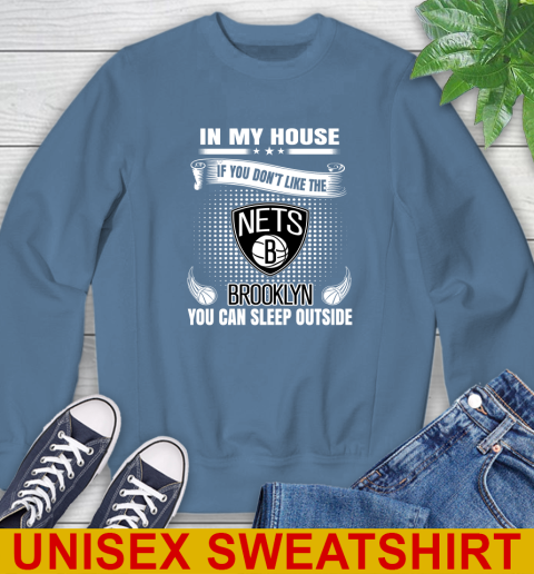 Brooklyn Nets NBA Basketball In My House If You Don't Like The Brooklyn You Can Sleep Outside Shirt Sweatshirt 10