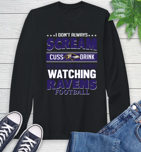 Baltimore Ravens NFL Football I Scream Cuss Drink When I'm Watching My Team Long Sleeve T-Shirt