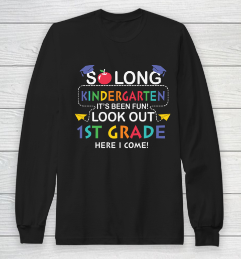 Back To School Shirt So long kindergarten it's been fun look out 1st grade here we come Long Sleeve T-Shirt