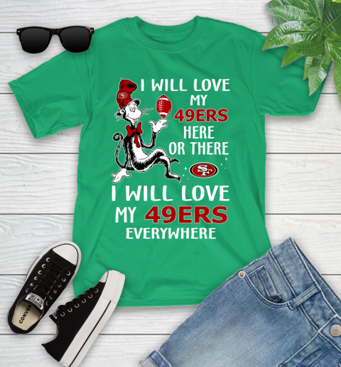 NFL Football San Francisco 49ers I Will Love My 49ers Everywhere Dr Seuss Shirt Youth T-Shirt 7
