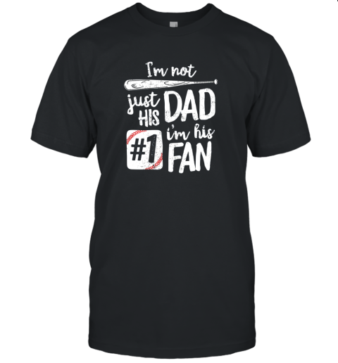 I'm Not Just His Dad I'm His #1 Fan Baseball Shirt Father Unisex Jersey Tee