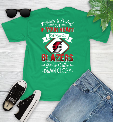 NBA Basketball Portland Trail Blazers Nobody Is Perfect But If Your Heart Belongs To Blazers You're Pretty Damn Close Shirt Youth T-Shirt 7
