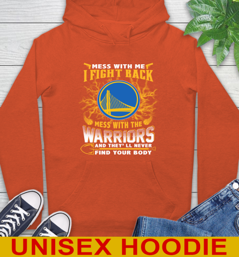 NBA Basketball Golden State Warriors Mess With Me I Fight Back Mess With My Team And They'll Never Find Your Body Shirt Hoodie 4