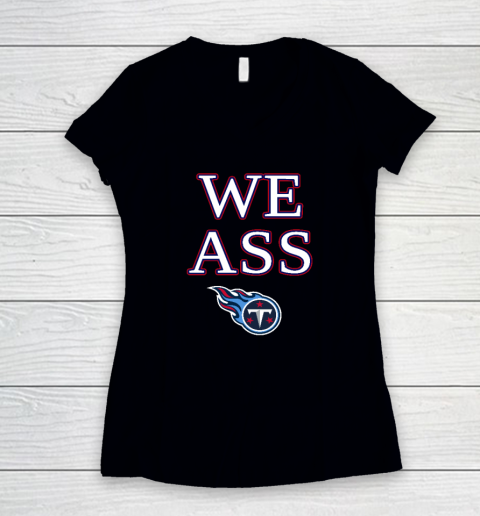 We Ass Tennessee Titans Women's V-Neck T-Shirt
