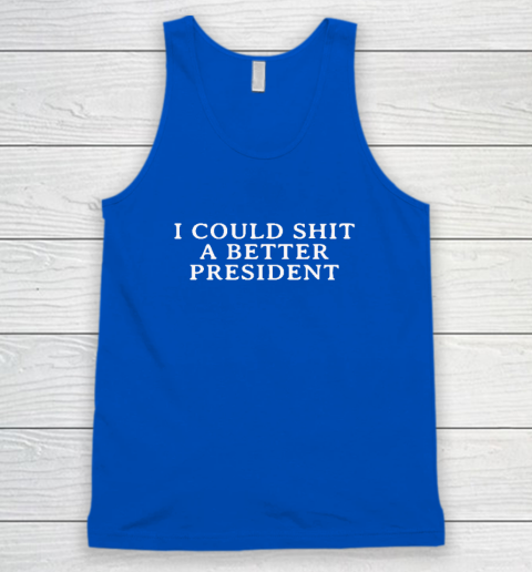 I Could Shit A Better President Tank Top 3